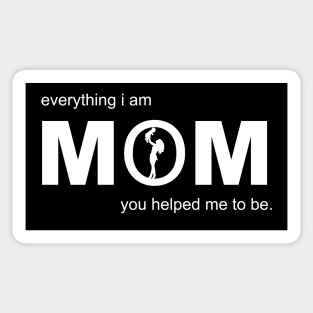 MOM everything i am you helped me to be Sticker